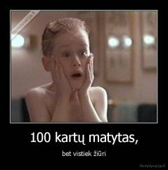 100 kartų matytas, - bet vistiek žiūri