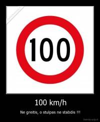100 km/h - Ne greitis, o stulpas ne stabdis !!!