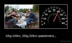 100g-100km, 200g-200km speedometre...             - 