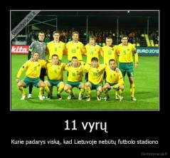 11 vyrų - Kurie padarys viską, kad Lietuvoje nebūtų futbolo stadiono