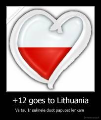 +12 goes to Lithuania - Va tau Ir suknele duot papuost lenkam 