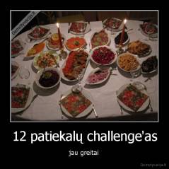 12 patiekalų challenge'as - jau greitai