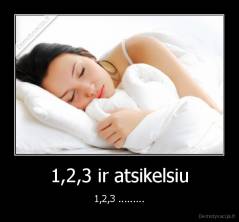1,2,3 ir atsikelsiu - 1,2,3 .........