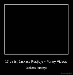 13 dalis: Jackass Rusijoje - Funny Videos  - Jackass Rusijoje