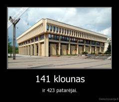 141 klounas - ir 423 patarėjai.