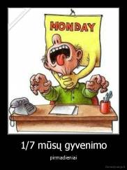 1/7 mūsų gyvenimo - pirmadieniai