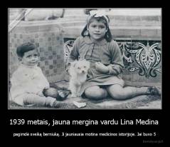 1939 metais, jauna mergina vardu Lina Medina  - pagimdė sveiką berniuką. Ji jauniausia motina medicinos istorijoje. Jai buvo 5