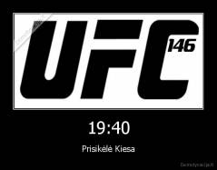 19:40 - Prisikėlė Kiesa