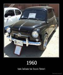 1960 - tais laikais tai buvo ferari