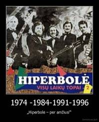 1974 -1984-1991-1996 - „Hiperbolė – per amžius!“