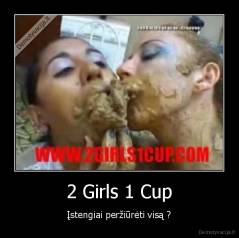 2 Girls 1 Cup - Įstengiai peržiūrėti visą ?