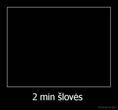 2 min šlovės  - 