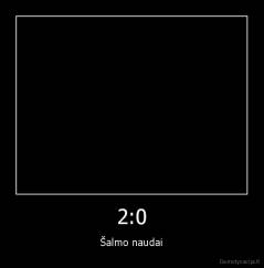2:0 - Šalmo naudai