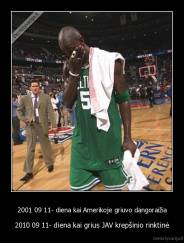 2001 09 11- diena kai Amerikoje griuvo dangoraižia - 2010 09 11- diena kai grius JAV krepšinio rinktinė