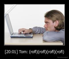 [20:01] Tom: (rofl)(rofl)(rofl)(rofl) - 