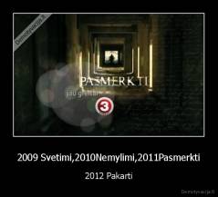 2009 Svetimi,2010Nemylimi,2011Pasmerkti - 2012 Pakarti