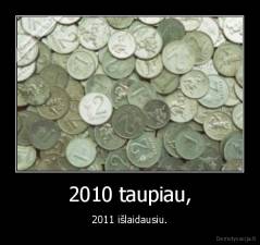 2010 taupiau, - 2011 išlaidausiu.