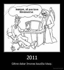 2011 - Giltinė dabar žmones baudžia kitaip.