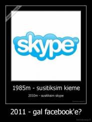 2011 - gal facebook'e? - 