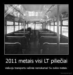 2011 metais visi LT piliečiai - viešuoju transportu važinės nemokamai! Su zuikio metais.