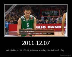2011.12.07 - Antroji data po 2011.09.14, kai Kaune skambėjo tiek keiksmažodžių...