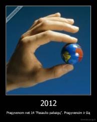2012 - Pragyvenom net 14 "Pasaulio pabaigų". Pragyvensim ir šią
