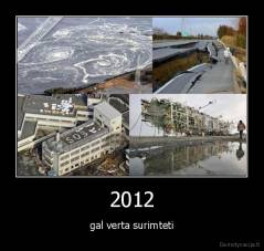 2012 - gal verta surimteti