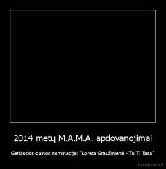 2014 metų M.A.M.A. apdovanojimai - Geriausios dainos nominacija: "Loreta Graužinienė - Tu Ti Taaa"