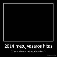 2014 metų vasaros hitas - "This is the Rebook or the Nike..."