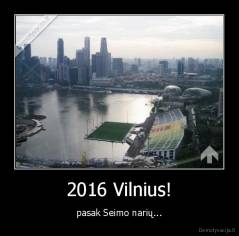 2016 Vilnius! - pasak Seimo narių...