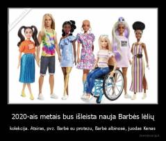 2020-ais metais bus išleista nauja Barbės lėlių - kolekcija. Atsiras, pvz. Barbė su protezu, Barbė albinosė, juodas Kenas