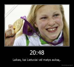 20:48 - Laikas, kai Lietuviai vėl matys auksą..