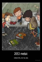 2053 metai: - neliesk šito, dar tau įkas