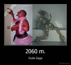 2060 m. - Dude Gaga