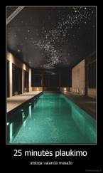 25 minutės plaukimo  - atstoja valanda masažo