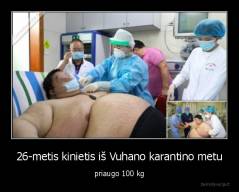 26-metis kinietis iš Vuhano karantino metu - priaugo 100 kg