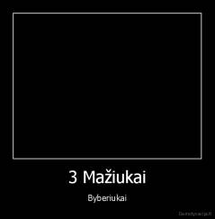 3 Mažiukai - Byberiukai