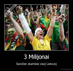 3 Milijonai - Siandien skambes visoj Lietuvoj