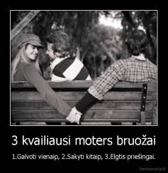 3 kvailiausi moters bruožai - 1.Galvoti vienaip, 2.Sakyti kitaip, 3.Elgtis priešingai.