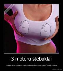 3 moteru stebuklai - 1. Sudreksta be vandens 2. Kraujuoja be zaizdos 3.Zoles nevalgo, bet pieno duoda