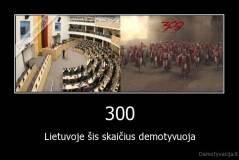 300 - Lietuvoje šis skaičius demotyvuoja