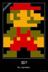 3D? - Ne, negirdėjau.