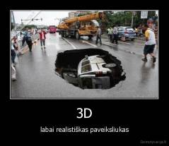 3D - labai realistiškas paveiksliukas