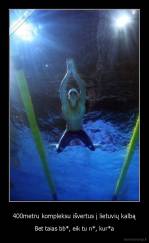 400metru kompleksu išvertus į lietuvių kalbą - Bet taias bb*, eik tu n*, kur*a