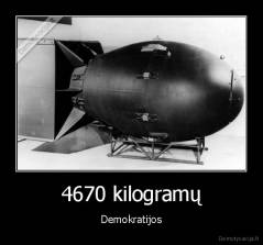 4670 kilogramų - Demokratijos