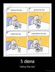 5 diena - "sitting free day"