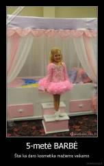 5-metė BARBĖ - Štai ka daro kosmetika mažiems vaikams