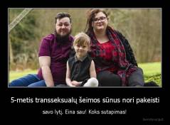 5-metis transseksualų šeimos sūnus nori pakeisti - savo lytį. Eina sau! Koks sutapimas!