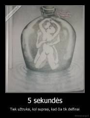 5 sekundės - Tiek užtruksi, kol suprasi, kad čia tik delfinai