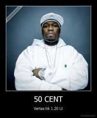 50 CENT - Vertas tik 1.20 Lt